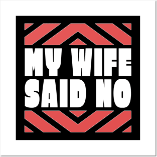 My Wife Said No Funny Husband Gift Posters and Art